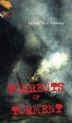 TORRENTS OF TORMENT - Kamau, Kenneth K.