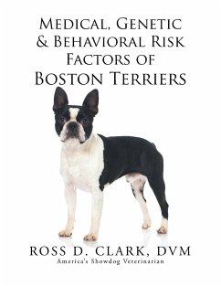 Medical, Genetic & Behavioral Risk Factors of Boston Terriers - Clark, Dvm Ross D.