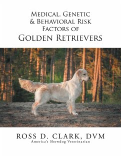 Medical, Genetic & Behavioral Risk Factors of Golden Retrievers - Clark, Dvm Ross D.