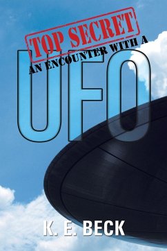 TOP SECRET AN ENCOUNTER WITH A UFO - Beck, K. E.