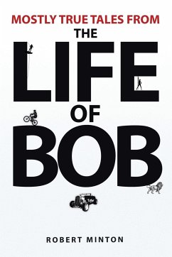 Mostly True Tales from the Life of Bob - Minton, Robert