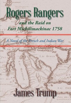 Rogers Rangers and the Raid on Fort Michilimackinac 1758 - Trump, James