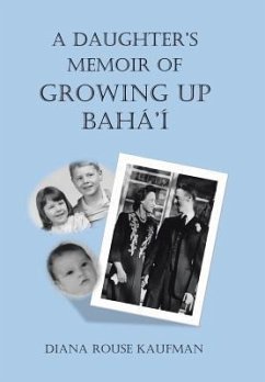 A Daughter's Memoir of Growing Up Baha'i - Kaufman, Diana Rouse