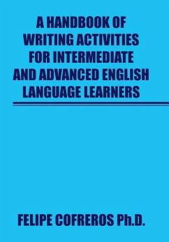 A Handbook of Writing Activities For Intermediate and Advanced English Language Learners - Cofreros Ph. D., Felipe