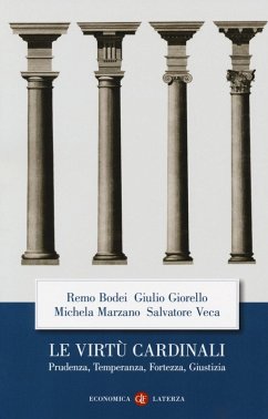 Le virtù cardinali. Prudenza, temperanza, fortezza, giustizia - Bodei, Remo; Giorello, Giulio; Marzano, Michela; Veca, Salvatore Le virtù cardinali. Prudenza, temperanza, fortezza, giustizia - Bodei, Remo; Giorello, Giulio; Marzano, Michela; Veca, Salvatore