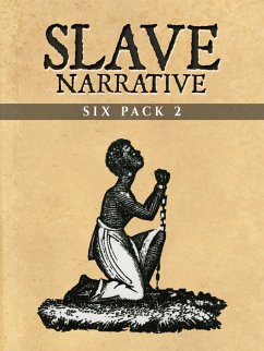 Slave Narrative Six Pack 2 (Illustrated) (eBook, ePUB) - Artists, Various