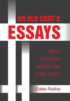 AN OLD COOT¿S ESSAYS ABOUT AN EARLIER GEORGIA AND OTHER TOPICS - Rollins, Eddie