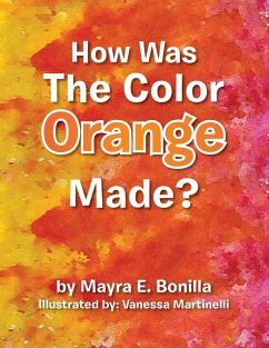 How Was the Color Orange Made? - Bonilla, Mayra E.