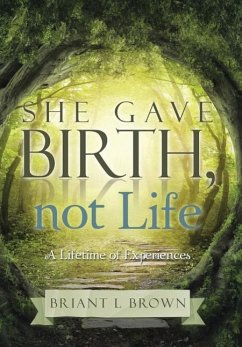 She Gave Birth, Not Life - Brown, Briant L