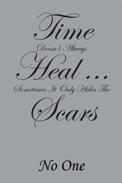 Time Doesn't Always Heal . . . Sometimes It Only Hides the Scars