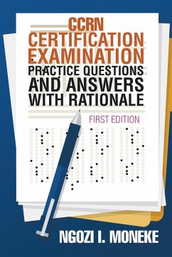 CCRN Certification Examination Practice Questions and Answers with Rationale - Moneke, Ngozi I.