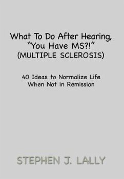 What to Do After Hearing, ''You Have MS?!'' (Multiple Sclerosis) - Lally, Stephen J.