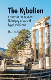 The Kybalion A Study of The Hermetic Philosophy of Ancient Egypt and Greece