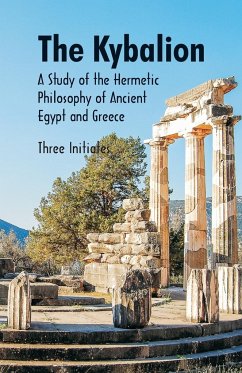 The Kybalion A Study of The Hermetic Philosophy of Ancient Egypt and Greece - Initiates, Three