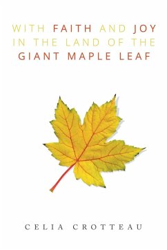 With Faith and Joy in the Land of the Giant Maple Leaf - Crotteau, Celia