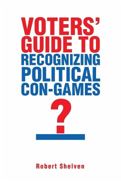 Voters' Guide to Recognizing Political Con-Games - Shelven, Robert