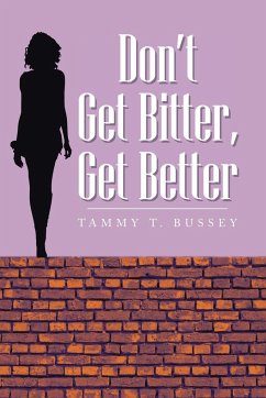 Don't Get Bitter, Get Better - Bussey, Tammy T.