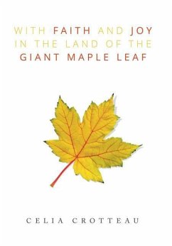 With Faith and Joy in the Land of the Giant Maple Leaf - Crotteau, Celia