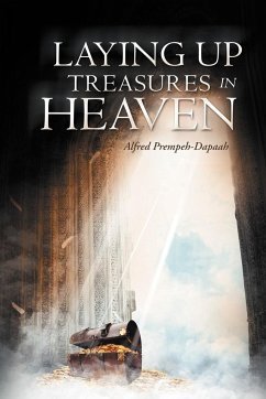 Laying Up Treasures in Heaven - Prempeh-Dapaah, Alfred