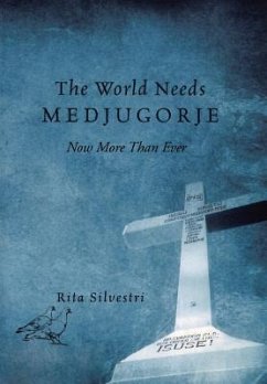 The World Needs Medjugorje Now More Than Ever - Silvestri, Rita