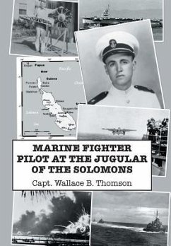 MARINE FIGHTER PILOT AT THE JUGULAR OF THE SOLOMONS - Thomson, Capt. Wallace B.