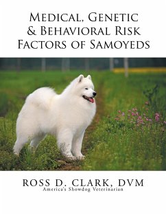 Medical, Genetic & Behavioral Risk Factors of Samoyeds - Clark, Dvm Ross D.