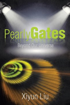 Pearly Gates Beyond Our Universe - Liu, Xiyun