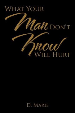 What Your Man Don't Know Will Hurt - D. Marie