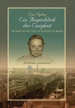 Ein Augenblick Der Ewigkeit" Das Leben Von Ernest Nyary, Des Erzbischofs Von Bagdad Ein Augenblick Der Ewigkeit" Das Leben Von Ernest Nyary, Des Erzbischofs Von Bagdad