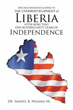 THE CIRCUMSTANCES LEADING TO THE UNDERDEVELOPMENT OF LIBERIA AFTER MORE THAN ONE HUNDRED SIXTY YEARS OF INDEPENDENCE