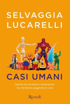 Casi umani. Uomini che servivano a dimenticare, ma che hanno peggiorato le cose - Lucarelli, Selvaggia