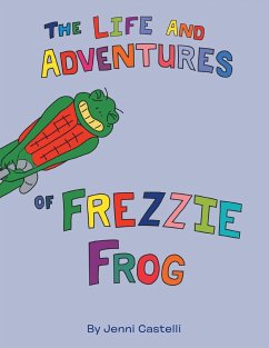 The Life and Adventures of Frezzie Frog - Castelli, Jenni
