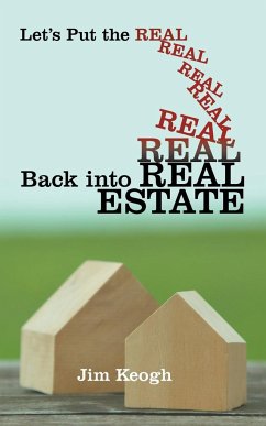 Let's Put the Real Back Into Real Estate - Keogh, Jim