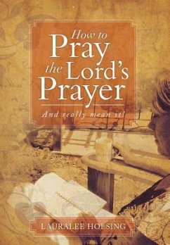 How to Pray the Lord's Prayer - Holsing, Lauralee
