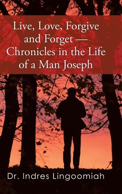 Live,Love,Forgive and Forget-Chronicles in the Life of a Man Joseph - Lingoomiah, Indres