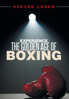 Experiencing the Golden Age of Boxing - Losch, Steven