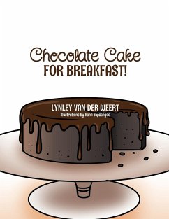 Chocolate Cake for Breakfast! - Weert, Lynley van der