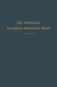 Die willkürlich bewegbare künstliche Hand (eBook, PDF) - Sauerbruch, Ferdinand