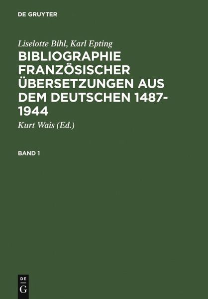 Bibliographie französischer Übersetzungen aus dem Deutschen / Bibliographie des traductions françaises d'auteurs de langue allemande (1487-1944) (eBook, PDF)