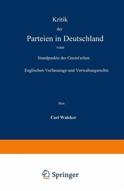 Kritik der Parteien in Deutschland vom Standpunkte des Gneist'schen Englischen Verfassungs- und Verwaltungsrechts (eBook, PDF) - Walcker, Carl