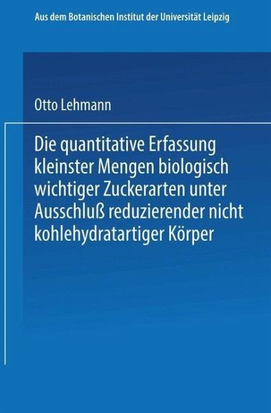 Die quantitative Erfassung kleinster Mengen biologisch wichtiger Zuckerarten unter Ausschluß reduzierender nicht kohlehydratartiger Körper (eBook, PDF) Die quantitative Erfassung kleinster Mengen biologisch wichtiger Zuckerarten unter Ausschluß reduzierender nicht kohlehydratartiger Körper (eBook, PDF)