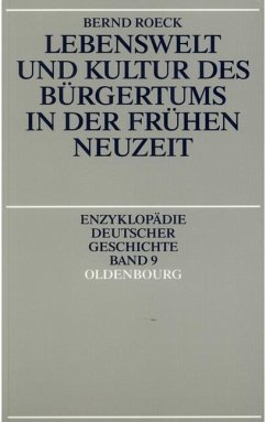 Lebenswelt und Kultur des Bürgertums in der Frühen Neuzeit (eBook, PDF) - Roeck, Bernd