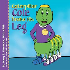 Caterpillar Cole Broke His Leg - Hammock, Mary B. Msn Cpnp