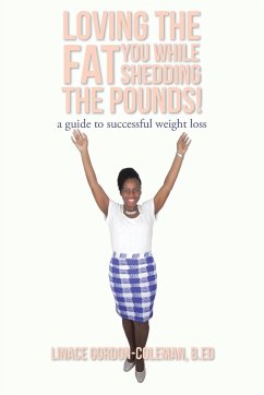 Loving the FAT you while shedding the pounds! - Gordon-Coleman, B. Ed Linace