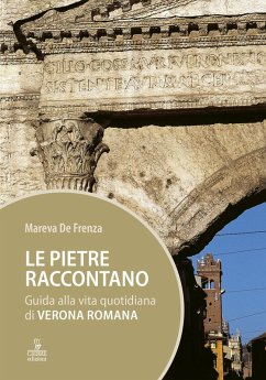 Cover Le pietre raccontano. Guida alla vita quotidiana di Verona romana