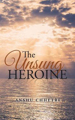 The Unsung Heroine - Chhetri, Anshu