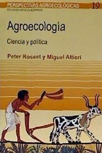 Agroecologia : ciencia y política - Altieri, Miguel Ángel; Rosset, Peter