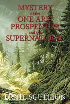Mystery of the One Arm Prospector and the Supernatural - Scullion, Ernie