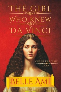 The Girl Who Knew Da Vinci: An Out of Time Thriller - Ami, Belle