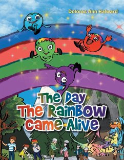 The Day the Rainbow Came Alive - Halward, Dolores Ann